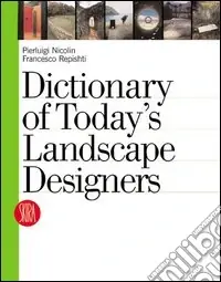 Dictionary of today‘s landscape designers. Ediz. illustrata Esclusivo
