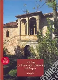 Promozione La casa di Francesco Petrarca ad Arquà. Ediz. illustrata