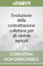 Offerta Limitata Evoluzione della contrattazione collettiva per gli operai agricoli