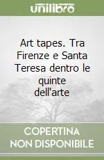 Art tapes. Tra Firenze e Santa Teresa dentro le quinte dell‘arte Compra Oggi Stesso