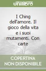 Offerta I Ching dell‘amore. Il gioco della vita e i suoi mutamenti. Con carte