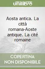 Aosta antica. La città romana-Aoste antique. La cité romaine Vendita Finale