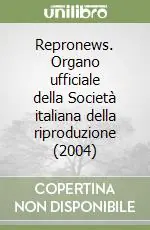 Repronews. Organo ufficiale della Società italiana della riproduzione (2004) Più Venduto
