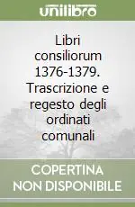Scelto Dai Clienti Libri consiliorum 1376-1379. Trascrizione e regesto degli ordinati comunali