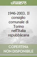 Nuova Collezione 1946-2003. Il consiglio comunale di Torino nell‘Italia repubblicana