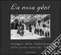 La nosa gént. Immagini della Valmalenco nella prima metà del ‘900 Prezzo Ridotto