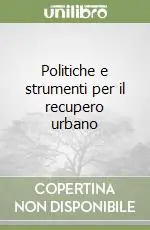 Politiche e strumenti per il recupero urbano Occasione Imperdibile