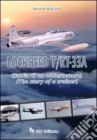 Ultimissimo Modello Lockheed T/RT-33A. Storia di un addestratore