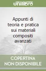 Offerta Del Giorno Appunti di teoria e pratica sui materiali compositi avanzati