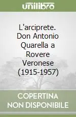 Miglior Prezzo L‘arciprete. Don Antonio Quarella a Rovere Veronese (1915-1957)