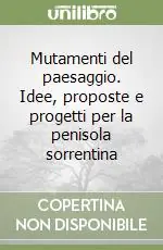 Mutamenti del paesaggio. Idee, proposte e progetti per la penisola sorrentina Prezzo Basso
