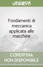 Offerta Speciale Fondamenti di meccanica applicata alle macchine