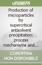 Compra Online Production of microparticles by supercritical antisolvent precipitation process mechanisms and scale-up