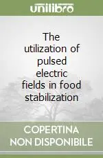 The utilization of pulsed electric fields in food stabilization Novità