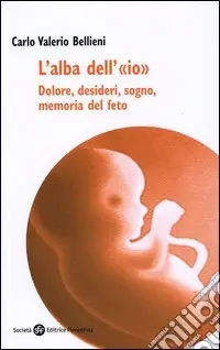 Più Venduto L‘alba dell‘«io». Dolore, desideri, sogno, memoria del feto