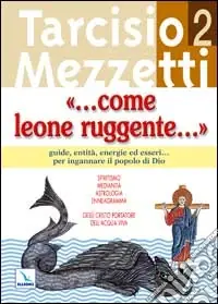 Compra Adesso Come leone ruggente.... Vol. 2 Guide, entità, energie ed esseri... per ingannare il popolo di Dio