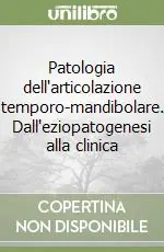 Prezzo Ridotto Patologia dell‘articolazione temporo-mandibolare. Dall‘eziopatogenesi alla clinica