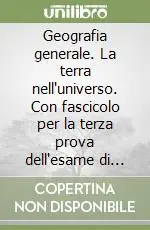 Prezzo Scontato Geografia generale. La terra nell‘universo. Con fascicolo per la terza prova dell‘esame di Stato. Per le Scuole superiori