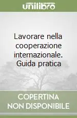 Prezzo Conveniente Lavorare nella cooperazione internazionale. Guida pratica