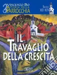 Must-Have Storia della parrocchia. Vol. 3 Il travaglio della crescita (sec. XII-XIV)