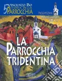 Storia della parrocchia. Vol. 5 La parrocchia tridentina Prezzo Ridotto