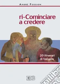 Ri-cominciare a credere. 20 itinerari di Vangelo Bestseller