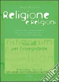 Prezzo Basso Religione e religioni. Moduli per l‘insegnamento della religione cattolica. Guida per l‘insegnante. Per le Scuole superiori