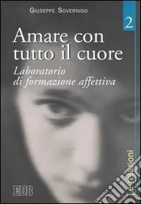 Prezzo Basso Amare con tutto il cuore. Laboratorio di formazione affettiva. Vol. 2 Le relazioni