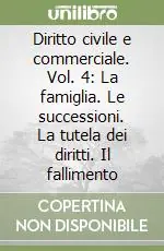 Soddisfatti O Rimborsati Diritto civile e commerciale. Vol. 4 La famiglia. Le successioni. La tutela dei diritti. Il fallimento