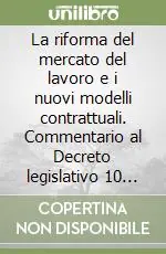 La riforma del mercato del lavoro e i nuovi modelli contrattuali. Commentario al Decreto legislativo 10 settembre 2003, n. 276 Reso Gratuito