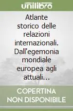 Di Tendenza Atlante storico delle relazioni internazionali. Dall‘egemonia mondiale europea agli attuali equilibri internazionali
