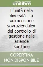 Compra Oggi Stesso L‘unità nella diversità. La «dimensione sovraziendale» del controllo di gestione nelle aziende sanitarie
