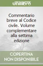 Scelto Dai Clienti Commentario breve al Codice civile. Volume complementare alla settima edizione