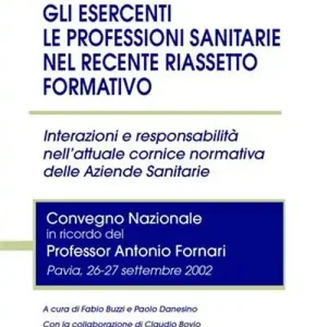 Gli esercenti le professioni sanitarie nel recente riassetto formativo. Interazioni e responsabilità nell‘attuale cornice normativa delle aziendee sanitarie Acquista Ora