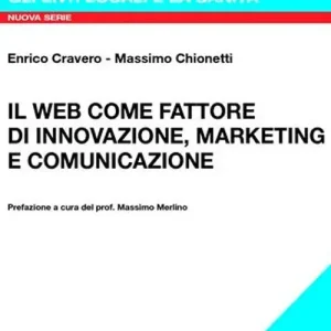 Il Web come fattore di innovazione, marketing e comunicazione. Con CD-ROM Ultima Occasione