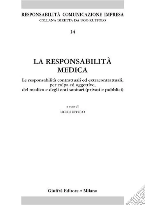 La responsabilità medica. Le responsabilità contrattuali ed extracontrattuali, per colpa ed oggettive, del medico e degli enti sanitari (privati e pubblici) Offerta Speciale