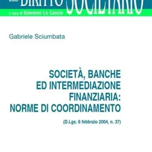 Società, banche ed intermediazione finanziaria norme di coordinamento (D.Lgs. 6 febbraio 2004, n.37) Più Venduto