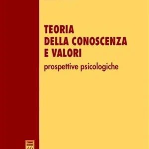 Teoria della conoscenza e valori. Prospettive psicologiche Esclusivo