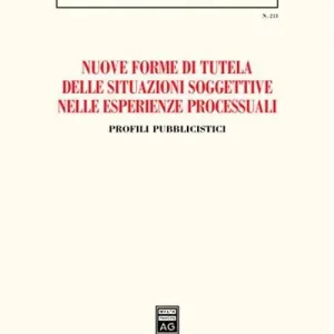 Ultime Pezzi Nuove forme di tutela delle situazioni soggettive nelle esperienze processuali. Profili pubblicistici. Atti dell‘Incontro di studi (Messina, 26 settembre 2003)