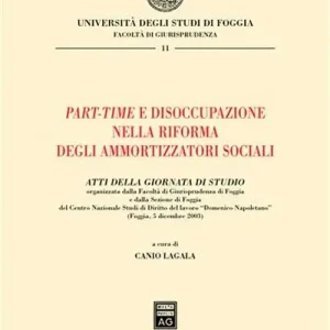 Subito Disponibile Part-time e disoccupazione nella riforma degli ammortizzatori sociali. Atti della Giornata di studio (Foggia, 5 dicembre 2003)
