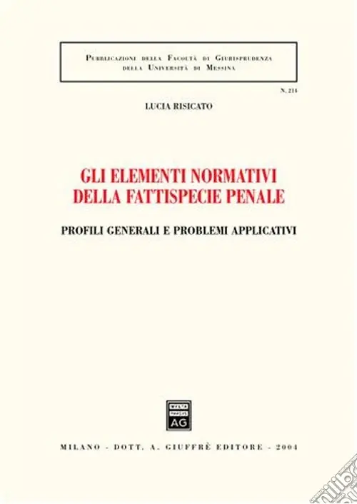 Gli elementi normativi della fattispecie penale. Profili generali e problemi applicativi Compra Online