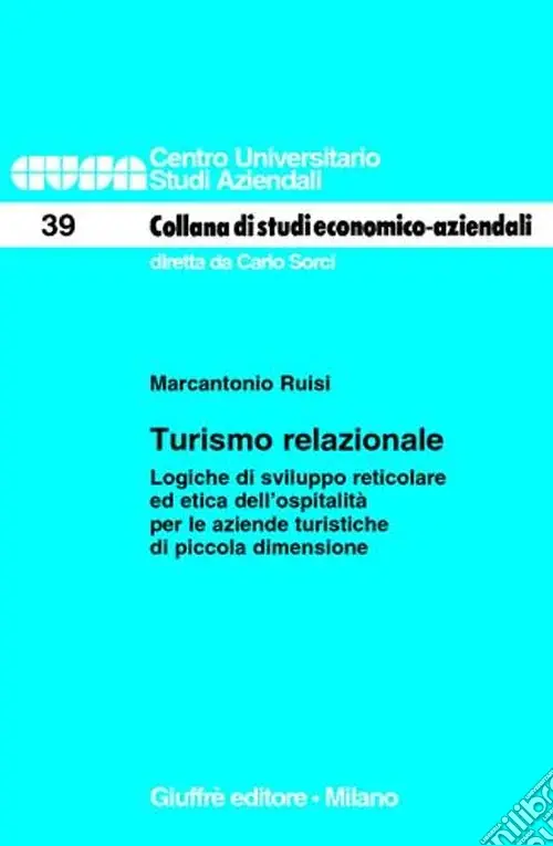 Turismo relazionale. Logiche di sviluppo reticolare ed etica dell‘ospitalità per le aziende turistiche di piccola dimensione Prezzo Scontato