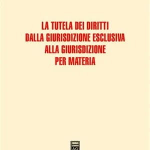 La tutela dei diritti dalla giurisdizione esclusiva alla giurisdizione per materia Prezzo Basso