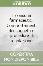 I consumi farmaceutici. Comportamenti dei soggetti e procedure di regolazione Soddisfatti O Rimborsati