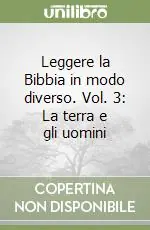 Leggere la Bibbia in modo diverso. Vol. 3 La terra e gli uomini Esclusivo