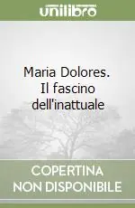 Maria Dolores. Il fascino dell‘inattuale Offerta Del Giorno