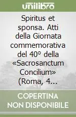 Spiritus et sponsa. Atti della Giornata commemorativa del 40° della «Sacrosanctum Concilium» (Roma, 4 dicembre 2003) Prezzo Ridotto
