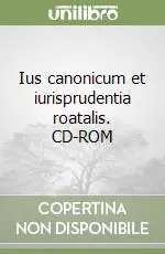 Ius canonicum et iurisprudentia roatalis. CD-ROM Prezzo Ridotto