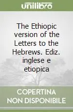 The Ethiopic version of the Letters to the Hebrews. Ediz. inglese e etiopica Promozione