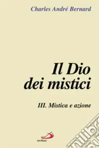 Il Dio dei mistici. Vol. 3 Mistica e azione Nuova Collezione